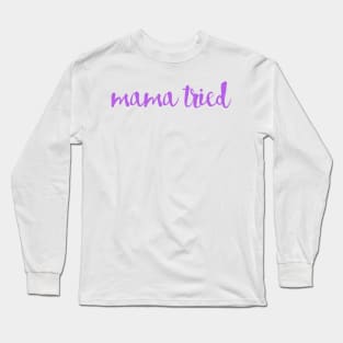 Mama Tried Long Sleeve T-Shirt